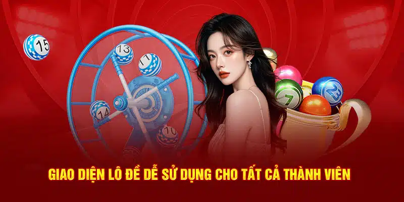 Giao diện lô đề dễ sử dụng cho tất cả thành viên