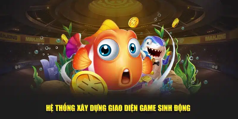 Hệ thống xây dựng giao diện game sinh động 