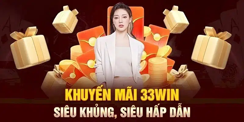 Khuyến mãi 33WIN cho các tân thủ