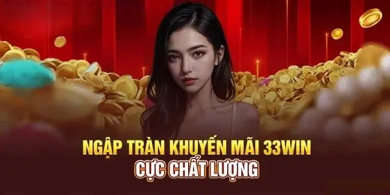 Nhận khuyến mãi 33WIN mới nhất thì cần phải làm gì?