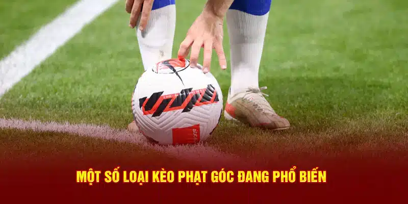 Các loại kèo phạt góc phổ biến