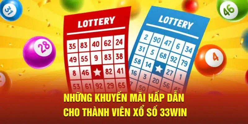 Những khuyến mãi hấp dẫn cho thành viên xổ số 33WIN