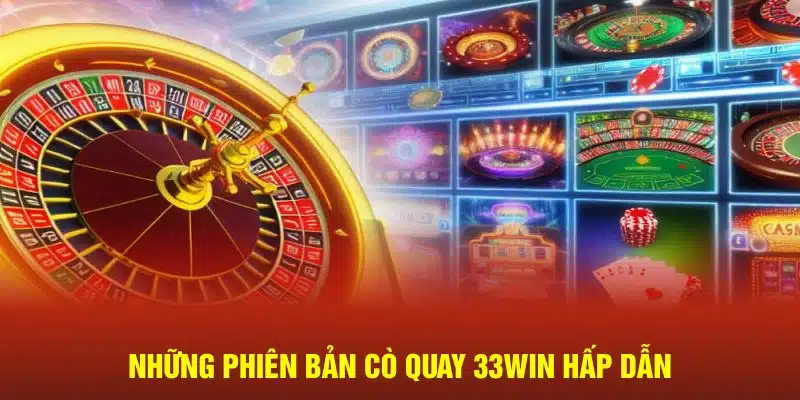 Những phiên bản cách chơi Roulette 33WIN hấp dẫn