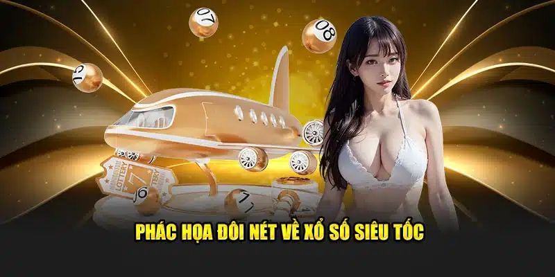 Phác họa cụ thể về xổ số siêu tốc