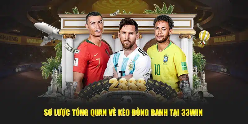 Sơ lược tổng quan về kèo đồng banh tại 33WIN