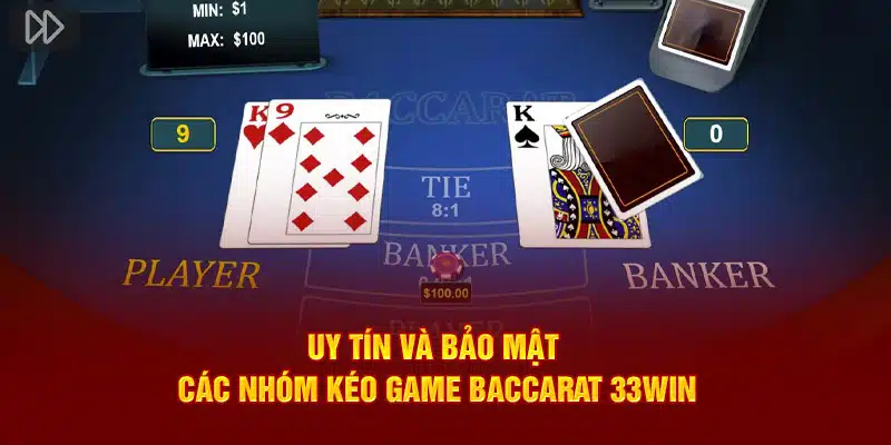 Uy tín và bảo mật các nhóm kéo game Baccarat 33WIN